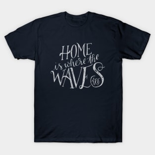 Home is where the waves are T-Shirt